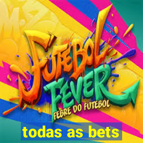 todas as bets